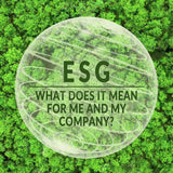 ESG: What Does It Mean for Me and My Company?