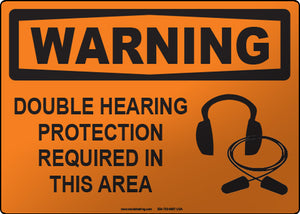 Warning: Double Hearing Protection Required in this Area