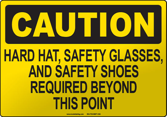 Caution: Hard Hat, Safety Glasses, and Safety Shoes Required Beyond This Point