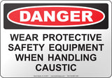 Danger: Wear Protective Safety Equipment When Handling Caustic English Sign