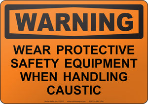 Warning: Wear Protective Safety Equipment When Handling Caustic