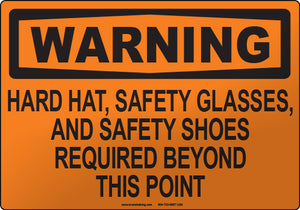 Warning: Hard Hat, Safety Glasses, and Safety Shoes Required Beyond This Point